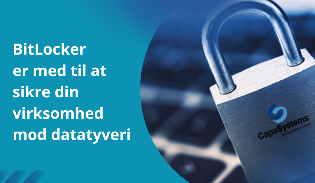 BitLocker er med til at sikre din virksomhed mod datatyveri
